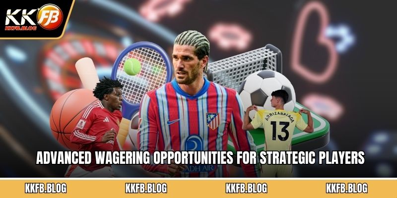 Advanced wagering opportunities for strategic players