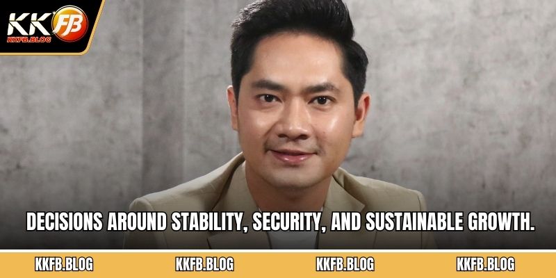 Decisions around stability, security, and sustainable growth.