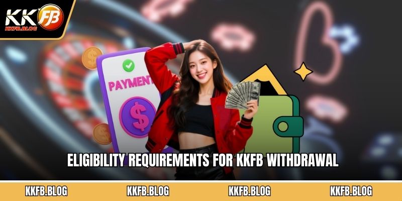  Eligibility requirements for KKFB withdrawal