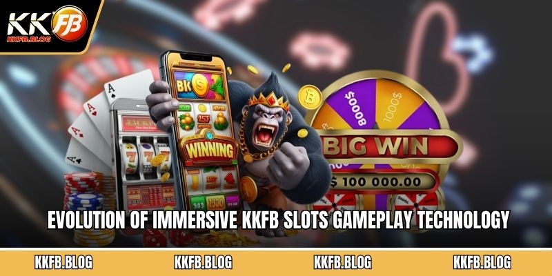 Evolution of immersive KKFB Slots gameplay technology