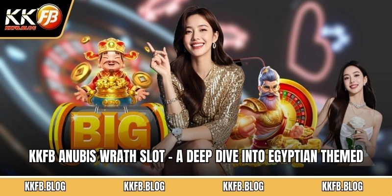 KKFB Anubis Wrath Slot – A Deep Dive Into Egyptian Themed 