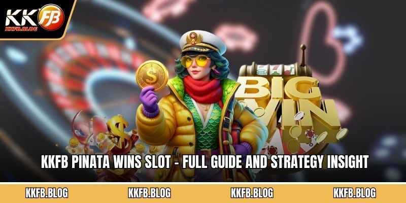 KKFB Pinata Wins Slot – Full Guide And Strategy Insight
