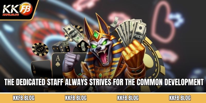 The dedicated staff always strives for the common development