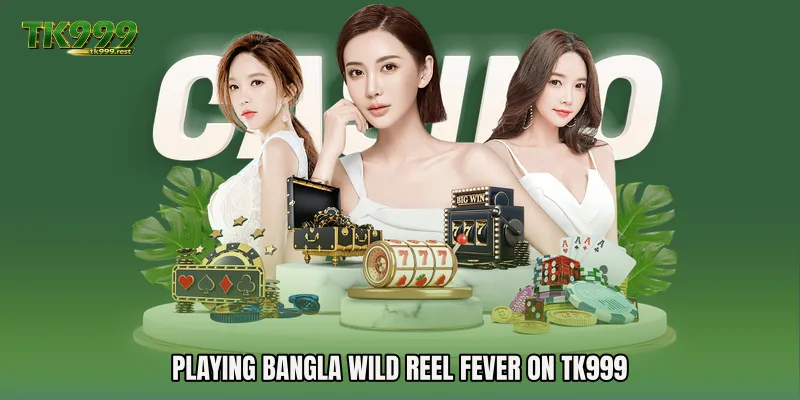 Playing Bangla Wild Reel Fever on TK999