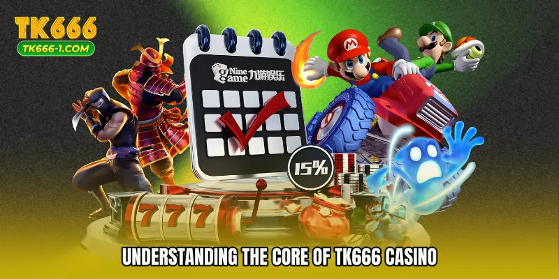 Understanding the Core of TK666 Casino